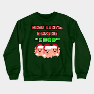 Dear Santa, Define Good Crewneck Sweatshirt